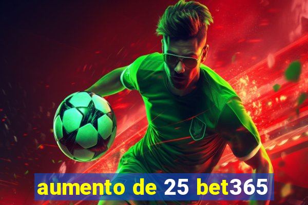 aumento de 25 bet365